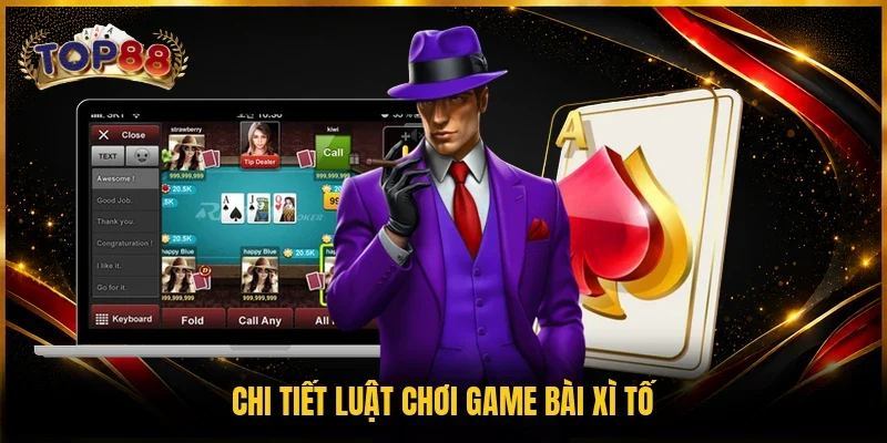 Game Bài Xì Tố TOP88 - Siêu Phẩm Đổi Thưởng Trong 2026 2 Chi tiết luật chơi game bài Xì tố
