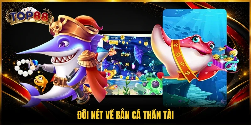 Bắn Cá Thần Tài TOP88 - Top Game Săn Thưởng Trong 2026 2 Đôi nét về bắn cá Thần Tài