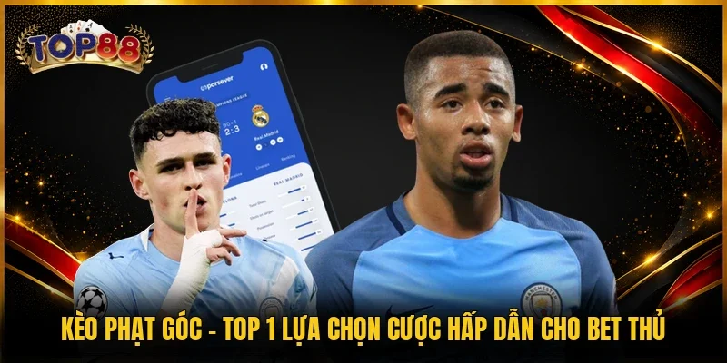 Kèo Phạt Góc - Top 1 Lựa Chọn Cược Hấp Dẫn Cho Bet Thủ