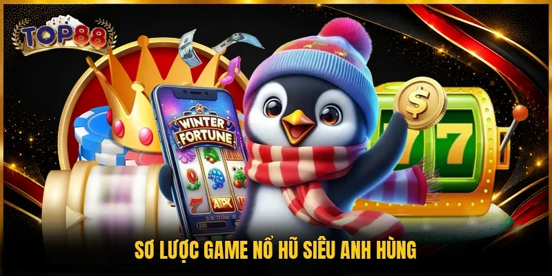 Nổ Hũ Siêu Anh Hùng - Slot Jackpot Top #1 Kiếm Tiền Tỷ 2 Sơ lược game nổ hũ Siêu Anh Hùng
