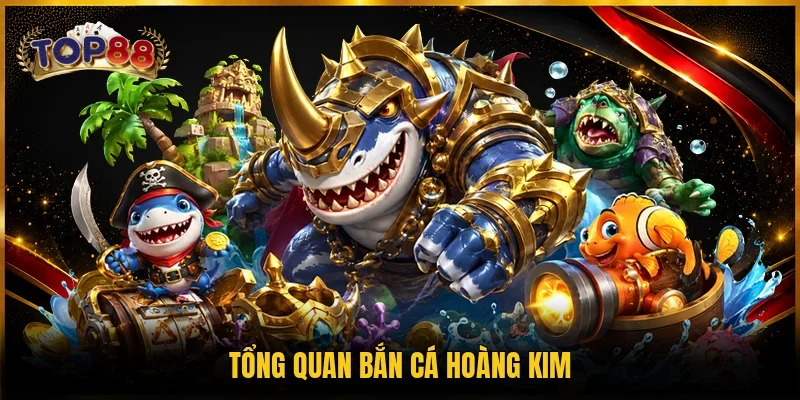Bắn Cá Hoàng Kim - Khám Phá Game Săn Thưởng Top #1 Châu Á 2 Tổng quan bắn cá Hoàng Kim